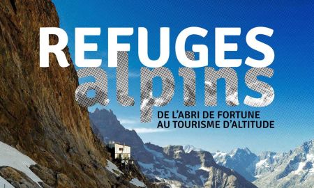 Refuges alpins. De l'abri de fortune au tourisme d'altitude