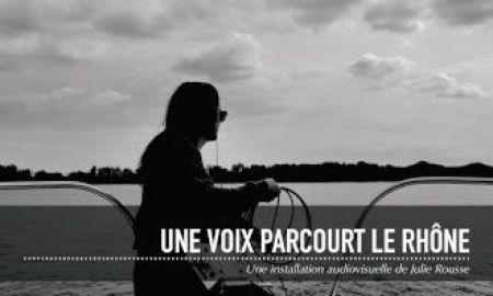 Festival ON (Octobre Numérique)« Une voix parcourt le Rhône » - Installations audiovisuelle de Julie Rousse