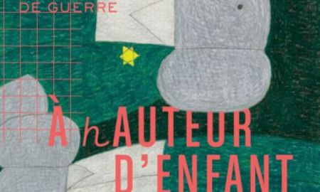 À (H)AUTEUR D'ENFANT, HISTOIRE(S) DE GUERRE